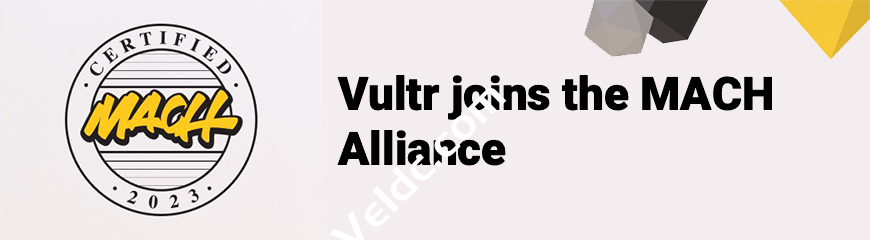 Vultr：获得著名的 MACH 联盟认证，唯一满足全套严格标准的云提供商